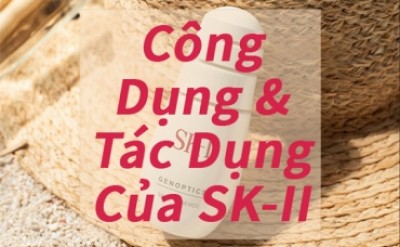 Công Dụng & Tác Dụng Của SK2