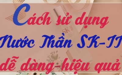 Cách Sử Dụng Nước Thần SKII Dễ Dàng Không Cần Nỗ Lực