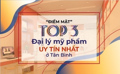 “Điểm mặt” top 3 đại lý mỹ phẩm uy tín nhất ở quận Tân Bình