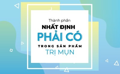 Thành phần nhất định phải có trong các sản phẩm trị mụn 